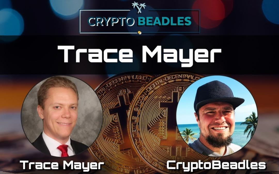 Trace Mayer and Crypto Beadles on Bitcoin, Blockchain and so much more