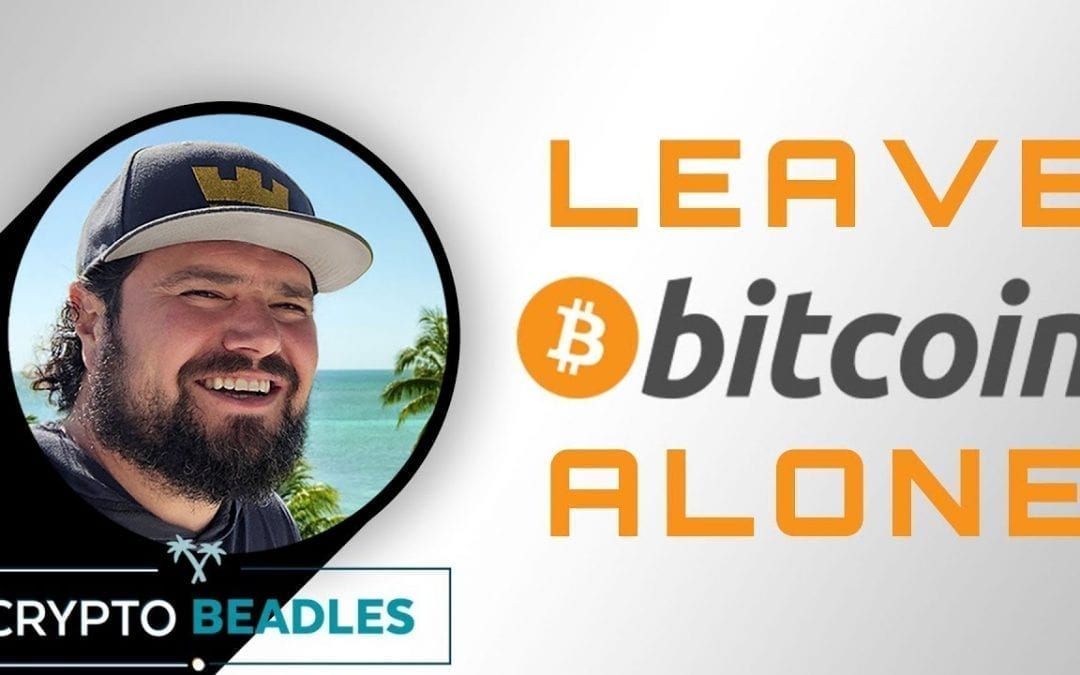 Leave Bitcoin Alone!